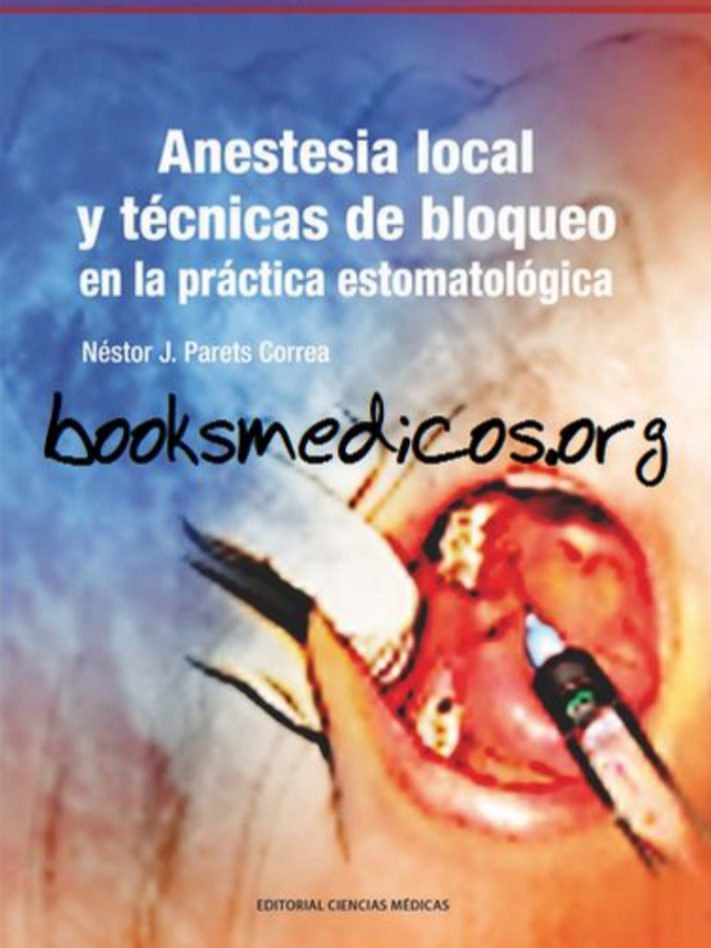Anestesia local y técnicas de bloqueo en la práctica estomatológica - Néstor Parets